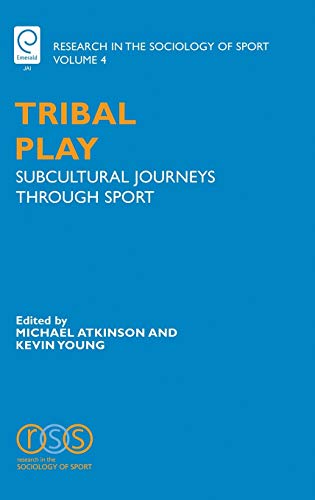 Tribal Play: Subcultural Journeys Through Sport (Research in the Sociology of Sport, Band 4)