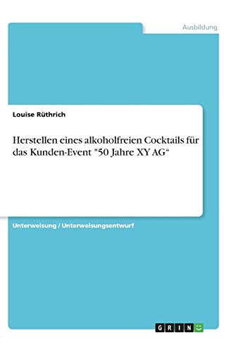 Herstellen eines alkoholfreien Cocktails für das Kunden-Event 50 Jahre XY AG¿