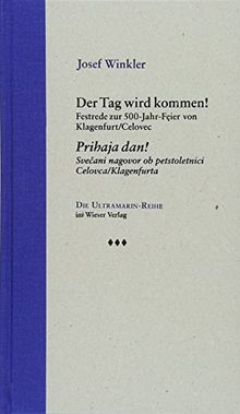 Der Tag wird kommen! / Prihaja dan!: Festrede zur 500-Jahr-Feier von Klagenfurt/Celovec / Svečani nagovor ob petstoletnici Celovca/Klagenfurta (Ultramarin-Reihe)