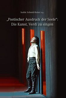 "Poetischer Ausdruck der Seele": Die Kunst Verdi zu singen (Schriften der Europäischen Musiktheater-Akademie)