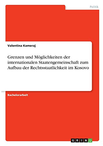 Grenzen und Möglichkeiten der internationalen Staatengemeinschaft zum Aufbau der Rechtsstaatlichkeit im Kosovo