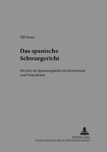 Das spanische Schwurgericht: Die Jury im Spannungsfeld von Rechtsstaat und Demokratie (Schriften der Deutsch-Spanischen Juristenvereinigung)