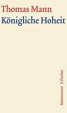 Königliche Hoheit: Kommentar (Thomas Mann, Große kommentierte Frankfurter Ausgabe. Werke, Briefe, Tagebücher)