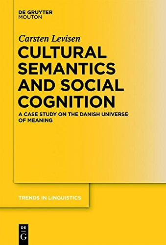 Cultural Semantics and Social Cognition: A Case Study on the Danish Universe of Meaning (Trends in Linguistics. Studies and Monographs [TiLSM], Band 257)