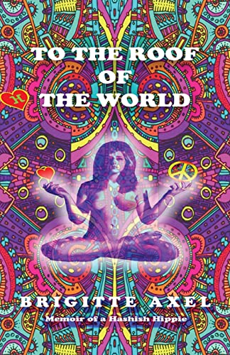 To the Roof of the World: Memoir of a Hashish Hippie