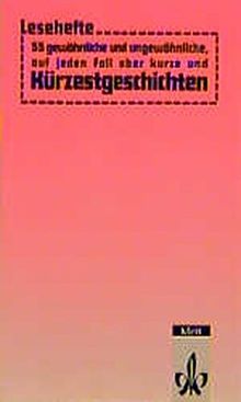 55 gewöhnliche und ungewöhnliche, auf jeden Fall aber kurze und Kürzestgeschichten (Lesehefte für den Literaturunterricht)