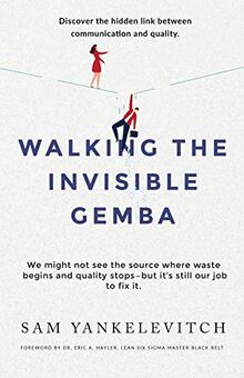 Walking the Invisible Gemba: Discover the Hidden Link Between Communication and Quality