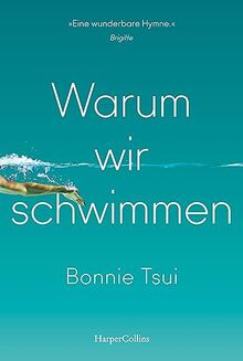 Warum wir schwimmen: »Ein Juwel von einem Buch, eine Hymne aufs Wasser und unseren Platz darin.« James Nestor, Autor des SPIEGEL-Bestsellers »Breath. Atem« | Eine erfrischende Sommerlektüre