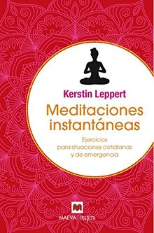Meditaciones instantáneas : ejercicios para situaciones cotidianas y de emergencia (Maeva Inspira)
