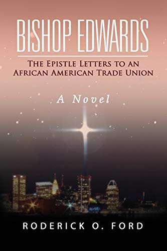 Bishop Edwards: The Epistle Letters to an African American Trade Union A Novel
