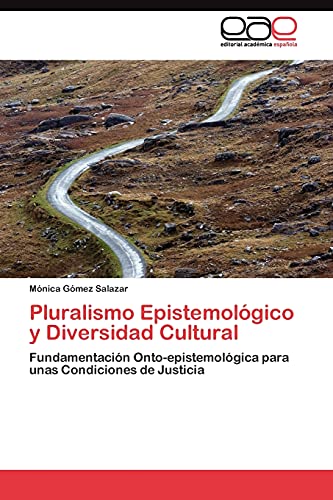 Pluralismo Epistemológico y Diversidad Cultural: Fundamentación Onto-epistemológica para unas Condiciones de Justicia