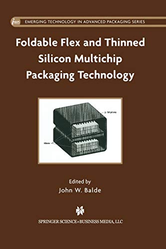 Foldable Flex and Thinned Silicon Multichip Packaging Technology (Emerging Technology in Advanced Packaging) (Emerging Technology in Advanced Packaging, 1, Band 1)