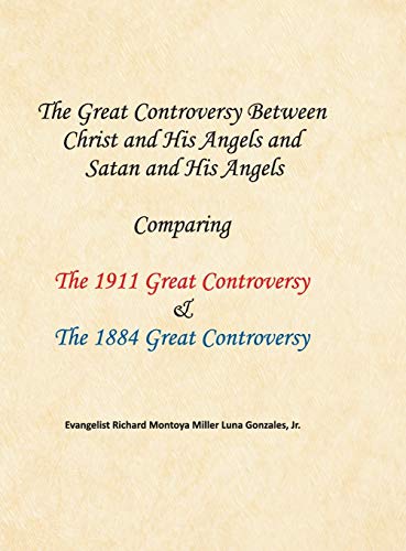 The Great Controversy Between Christ and His Angels and Satan and His Angels: Comparing The 1911 Great Controversy & The 1884 Great Controversy