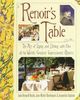 Renoir's Table: The Art of Living and Dining With One of the World's Great Impressionist Painters: The Art of Living and Dining with One of the World's Greatest Impressionist Painters