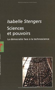 Sciences et pouvoirs : la démocratie face à la technoscience