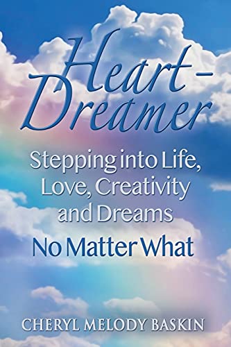 Heart-Dreamer: Stepping into Life, Love, Creativity and Dreams-No Matter What