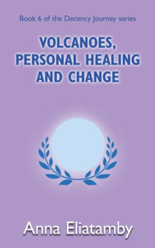 Volcanoes, Personal Healing and Change (Decency Journey, Band 6)