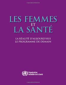 Femmes Et La Sante / Women and Health: La Realite D'aujourd'hui, Le Programme De Demain / the Reality of Today's Program Tomorrow