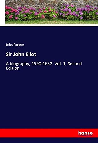 Sir John Eliot: A biography, 1590-1632. Vol. 1, Second Edition