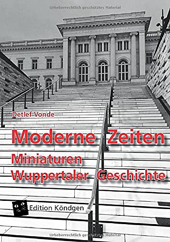 Moderne Zeiten: Miniaturen Wuppertaler Geschichte