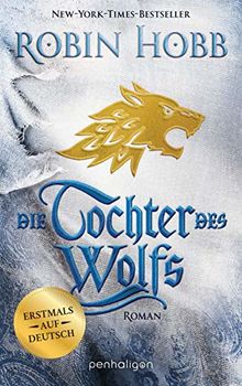 Die Tochter des Wolfs: Roman - Erstmals auf Deutsch (Das Kind des Weitsehers, Band 3)