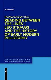 Reading between the lines - Leo Strauss and the history of early modern philosophy (New Studies in the History and Historiography of Philosophy, Band 3)