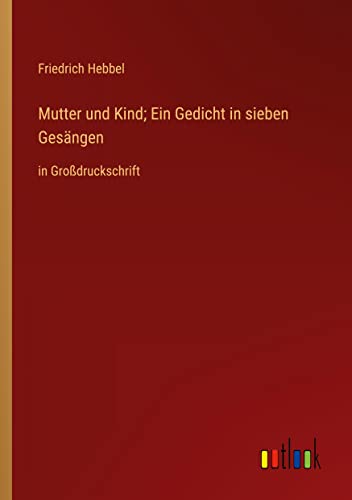 Mutter und Kind; Ein Gedicht in sieben Gesängen: in Großdruckschrift