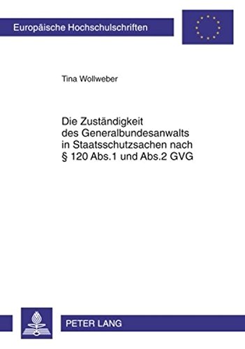Die Zuständigkeit des Generalbundesanwalts in Staatsschutzsachen nach § 120 Abs.1 und Abs.2 GVG (Europäische Hochschulschriften / European University Studies / Publications Universitaires Européennes)