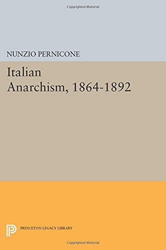 Nunzio Pernicone Italian Anarchism, 1864-1892 (Princeton Legacy Library)