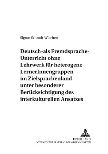 Deutsch-als-Fremdsprache-Unterricht ohne Lehrwerk für heterogene LernerInnengruppen im Zielsprachenland unter besonderer Berücksichtigung des ... (Werkstattreihe Deutsch als Fremdsprache)