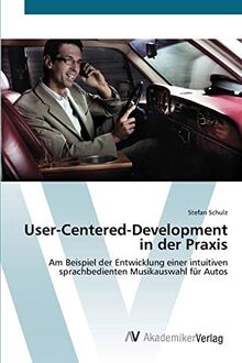 User-Centered-Development in der Praxis: Am Beispiel der Entwicklung einer intuitiven sprachbedienten Musikauswahl für Autos