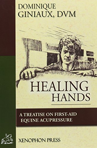Giniaux, D. V. M. Dominique Healing Hands, A Treatise On First-Aid Equine Acupressure