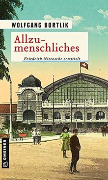 Allzumenschliches: Friedrich Nietzsche ermittelt (Historische Romane im GMEINER-Verlag)