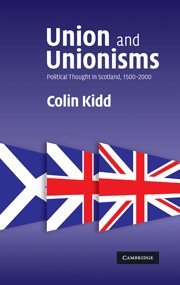 Union and Unionisms: Political Thought in Scotland, 1500–2000