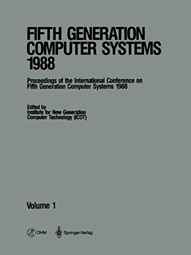 Fifth Generation Computer Systems 1988: Volume 1 Proceedings of the International Conference on Fifth Generation Computer Systems 1988 Tokyo, Japan November 28–December 2, 1988
