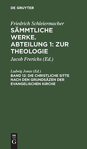 Die christliche Sitte nach den Grundsäzen der evangelischen Kirche (Sämmtliche Werke. Abteilung 1: Zur Theologie)
