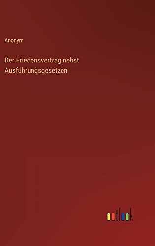 Der Friedensvertrag nebst Ausführungsgesetzen