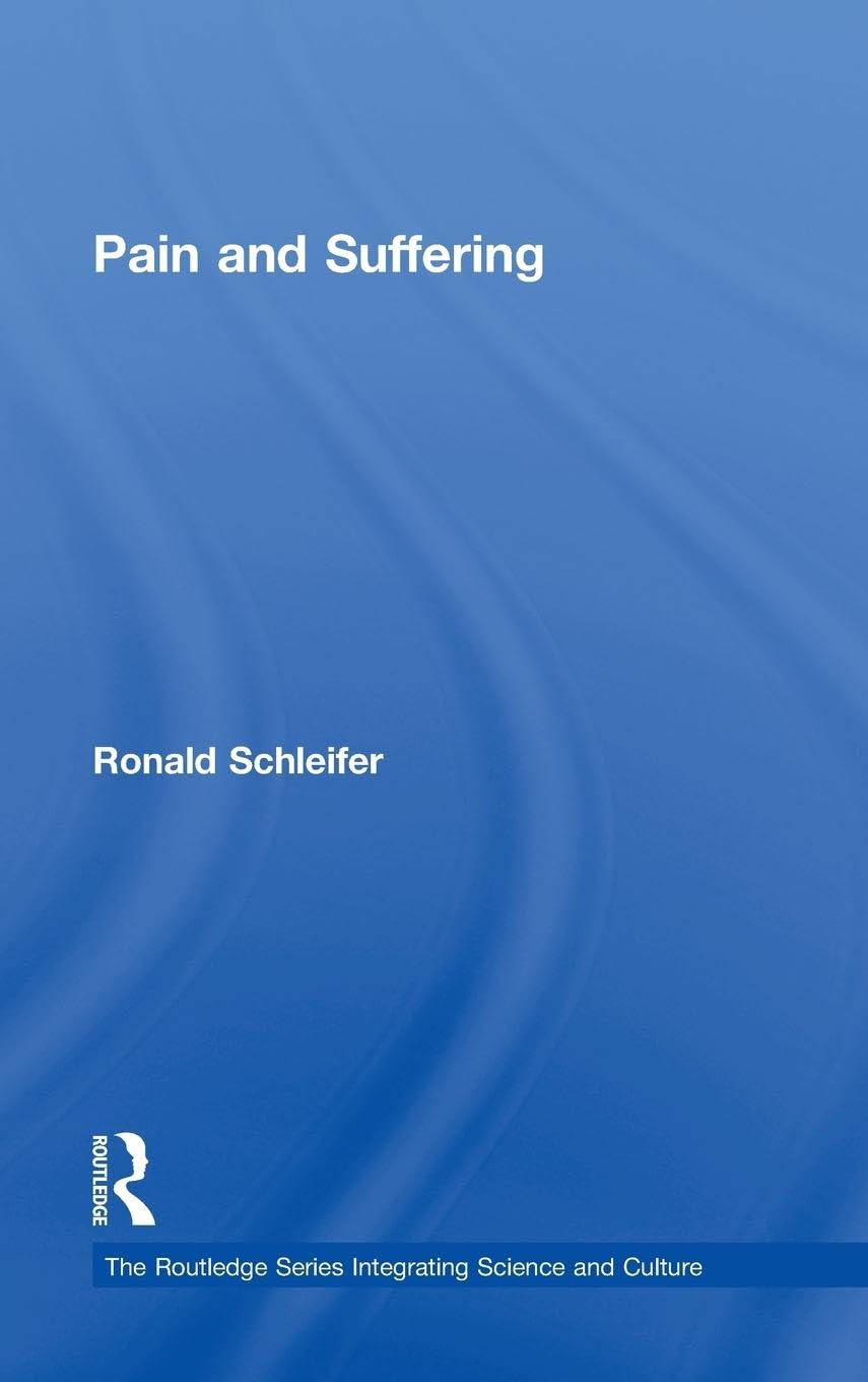Pain and Suffering (The Routledge Series Integrating Science and Culture)