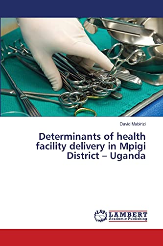Determinants of health facility delivery in Mpigi District – Uganda