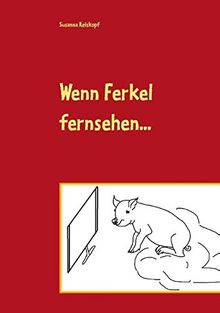 Wenn Ferkel fernsehen ...: Kurzgeschichten, die legasthenen Kindern helfen.