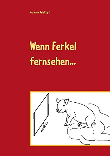 Wenn Ferkel fernsehen ...: Kurzgeschichten, die legasthenen Kindern helfen.