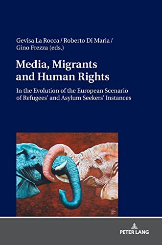 Media, Migrants and Human Rights. In the Evolution of the European Scenario of Refugees’ and Asylum Seekers’ Instances
