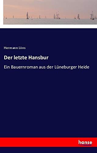 Der letzte Hansbur: Ein Bauernroman aus der Lüneburger Heide