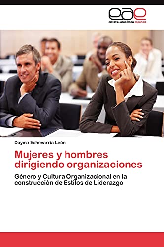 Mujeres y hombres dirigiendo organizaciones: Género y Cultura Organizacional en la construcción de Estilos de Liderazgo