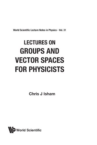 Isham, C. J. Groups And Vector Spaces For Physicists, Lectures On (World Scientific Lecture Notes In Physics)