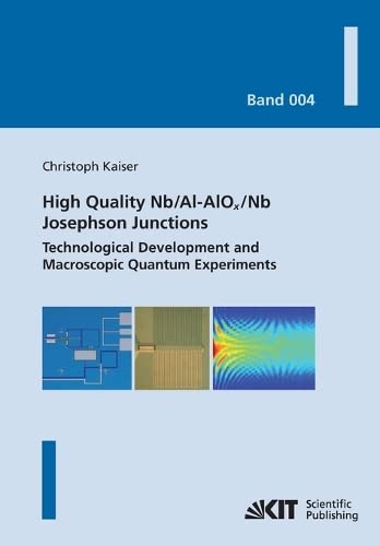 High Quality Nb/Al-AlOx/Nb Josephson Junctions: Technological Development and Macroscopic Quantum Experiments (Karlsruher Schriftenreihe zur ... M. Noe, Prof. Dr. rer. nat. M. Siegel)