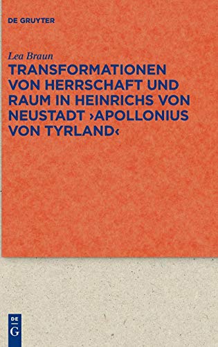 Transformationen von Herrschaft und Raum in Heinrichs von Neustadt ›Apollonius von Tyrland‹ (Quellen und Forschungen zur Literatur- und Kulturgeschichte, Band 95)