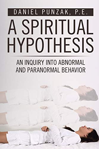 A Spiritual Hypothesis: An Inquiry into Abnormal and Paranormal Behavior