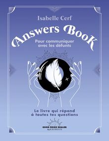Answers book pour communiquer avec les défunts : le livre qui répond à toutes tes questions