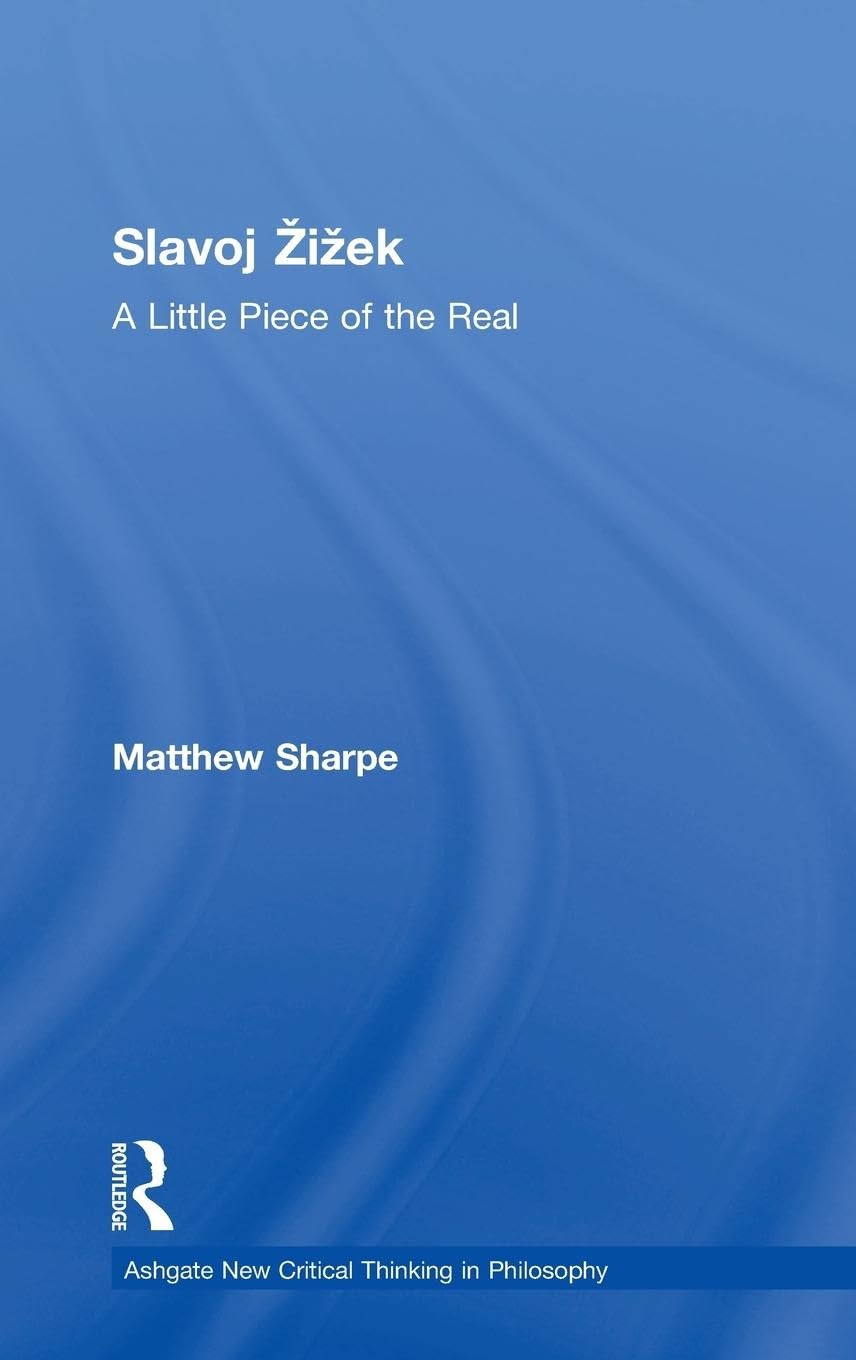 Slavoj Žižek: A Little Piece of the Real (Ashgate New Critical Thinking in Philosophy)